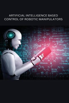 ARTIFICIAL INTELLIGENCE BASED CONTROL OF ROBOTIC MANIPULATORS - Sharma, Richa