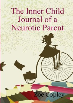 The Inner Child Journal of a Neurotic Parent - Copley, Zoe