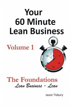 Your 60 Minute Lean Business - Volume 1 The Foundations - Tisbury, Jason