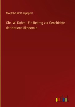 Chr. W. Dohm - Ein Beitrag zur Geschichte der Nationalökonomie - Rapaport, Mordché Wolf