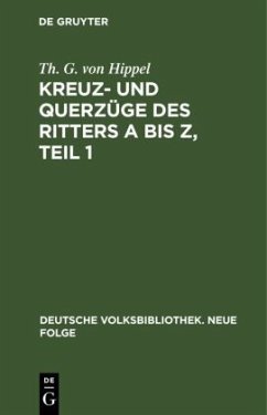 Kreuz- und Querzüge des Ritters A bis Z, Teil 1 - Hippel, Th. G. von