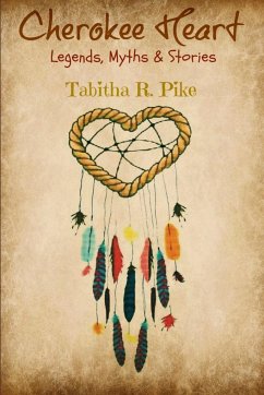 Cherokee Heart Legends, Myths & Stories - Pike, Tabitha R.