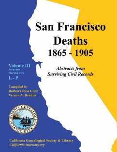 San Francisco Deaths 1865-1905 Volume III - Close, Barbara; Deubler, Vernon A.