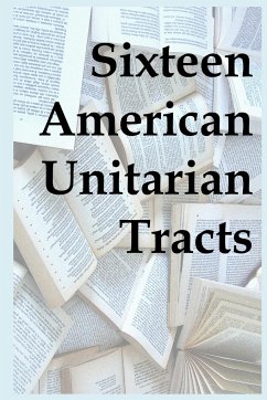 Sixteen American Unitarian Tracts - Authors, Various