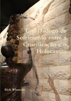 Um Diálogo de Sofrimento entre a Crucificação e o Holocausto - Wienecke, Rick