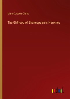 The Girlhood of Shakespeare's Heroines - Clarke, Mary Cowden