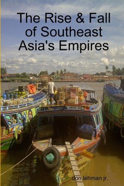 The Rise & Fall of Southeast Asia's Empires - Lehman Jr., Don