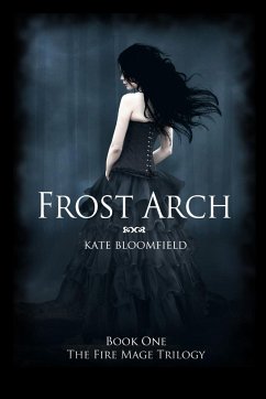 Frost Arch (Book 1: The Fire Mage Trilogy) - Bloomfield, Kate