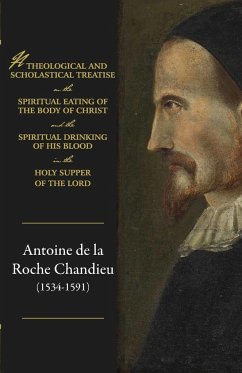 A theological and scholastical treatise, on the spiritual eating of the body of Christ, and the spiritual drinking of His blood, in the Holy Supper of the Lord - de Chandieu, Antoine