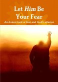 Let Him Be Your Fear Let Him Be Your Fear