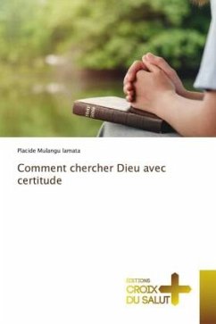 Comment chercher Dieu avec certitude - Mulangu lamata, Placide