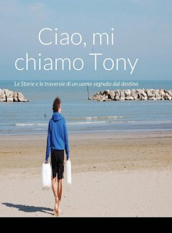 Ciao, mi chiamo Tony Le Storie e le traversie di un uomo segnato dal destino - de Grandis, Tony