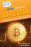 HowExpert Guide to Bitcoin: 101+ Tips to Learn How to Buy, Sell, Trade, Invest, and Use Bitcoin & Cryptocurrency for Beginners