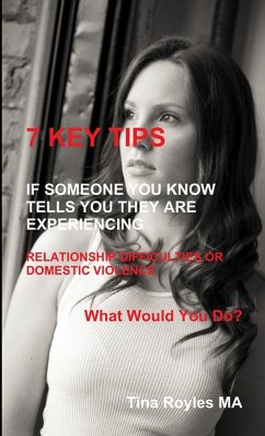 7 KEY TIPS 'If Someone You Know Tells You They Are Experiencing Relationship Difficulties or Domestic Violence' - Royles, Tina