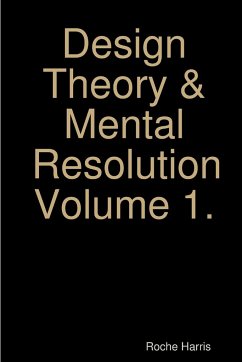 Design Theory & Mental Resolution Volume 1. - Harris, Roche
