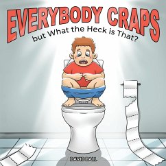 Everybody Craps but What the Heck is That? - Ball, David A.