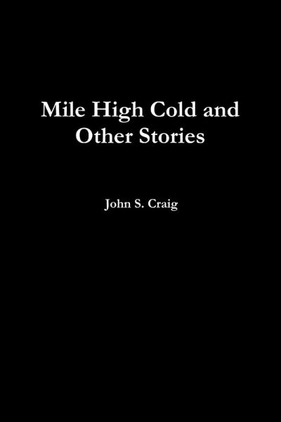 Mile High Cold and other Stories Mile High Cold and other Stories