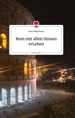 Rom mit allen Sinnen erLeben. Life is a Story - story.one - Hülsermann, Irene