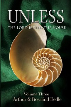 Unless The Lord Builds the House - Volume Three - Eedle, Arthur