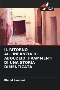 IL RITORNO ALL'INFANZIA DI ABOUZEID: FRAMMENTI DI UNA STORIA DIMENTICATA - Laanani, khalid