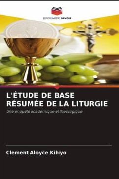 L'ÉTUDE DE BASE RÉSUMÉE DE LA LITURGIE - Kihiyo, Clement Aloyce