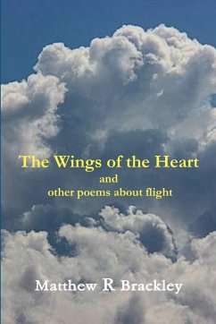 The Wings of the Heart and other poems about Flight - Brackley, Matthew R