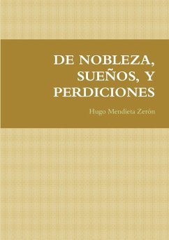 DE NOBLEZA, SUEÑOS, Y PERDICIONES - Mendieta Zerón, Hugo