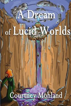 A Dream of Lucid Worlds - Mohland, Courtney