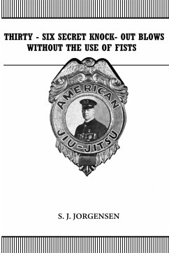 Thirty-Six Secret Knock-Out Blows without the use of Fists - Jorgensen, S. J.