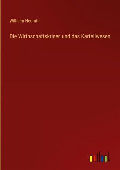 Die Wirthschaftskrisen und das Kartellwesen