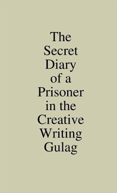 The Secret Diary of a Prisoner in the Creative Writing Gulag - Pritchard, Mark