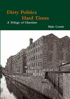 Dirty Politics - Hard Times - A Trilogy of Chartism - Cowle, Malc