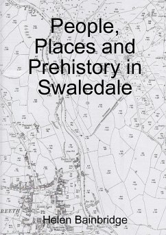 People, Places and Prehistory in Swaledale - Bainbridge, Helen