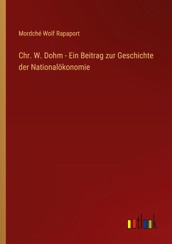 Chr. W. Dohm - Ein Beitrag zur Geschichte der Nationalökonomie - Rapaport, Mordché Wolf