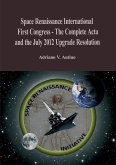 1st Space Renaissance International Congress - The Complete Acta, and the July 2012 Upgrade Resolution