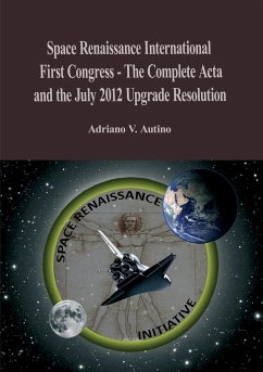 1st Space Renaissance International Congress - The Complete Acta, and the July 2012 Upgrade Resolution - Autino, Adriano V.