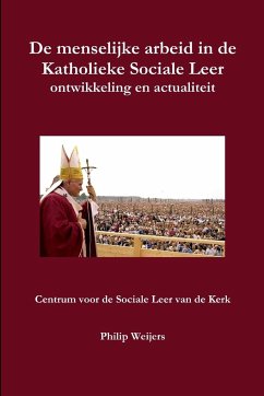 De menselijke arbeid in de Katholieke Sociale Leer - Weijers, Philip