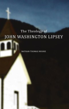 The Theology of John Washington Lipsey - Moore, Nathan Thomas