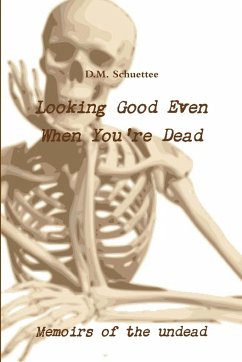 Looking Good Even When You're Dead - Schuettee, D. M.