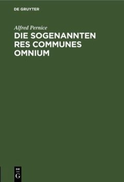 Die sogenannten Res communes omnium - Pernice, Alfred