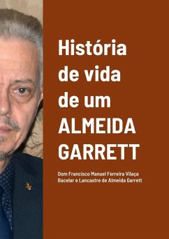 História de vida de um Almeida Garrett - de Almeida Garrett Ferreira, Francisco M