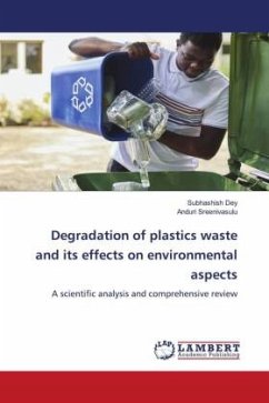 Degradation of plastics waste and its effects on environmental aspects - Dey, Subhashish;Sreenivasulu, Anduri