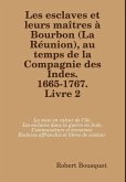 Les esclaves et leurs maîtres à Bourbon (La Réunion), au temps de la Compagnie des Indes. 1665-1767. Livre 2.
