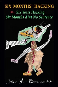 SIX MONTHS' HACKING or, Six Years Hacking Six Months Aint No Sentence - Bennett, John