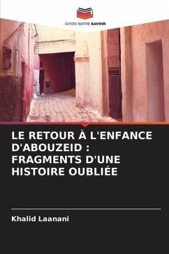 LE RETOUR À L'ENFANCE D'ABOUZEID : FRAGMENTS D'UNE HISTOIRE OUBLIÉE - Laanani, khalid