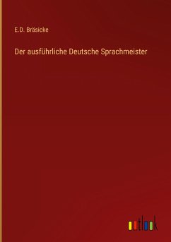 Der ausführliche Deutsche Sprachmeister - Bräsicke, E. D.