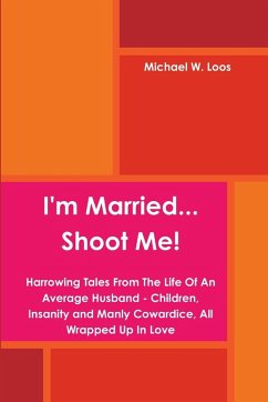 I'm Married... Shoot Me! - Loos, Michael W.