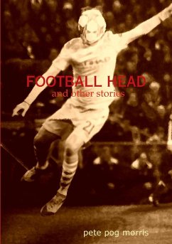 Football Head and Other Stories - Morris, Pete