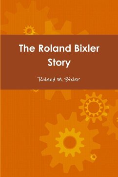 The Roland Bixler Story - Bixler, Roland M.