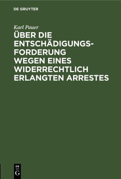 Cover Über die Entschädigungs-Forderung wegen eines widerrechtlich erlangten Arrestes